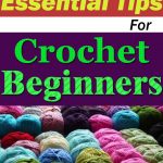 Most Essential Tips for Crochet Beginners